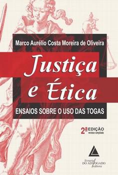 JUSTICA E ETICA - ENSAIOS SOBRE O USO DAS TOGAS