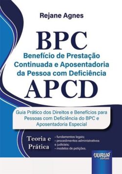 BPC - BENEFICIO DE PRESTACAO CONTINUADA E APOSENTADORIA DA PESSOA COM DEFICIENCIA - APCD