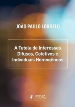TUTELA DE INTERESSES DIFUSOS, COLETIVOS E INDIVIDUAIS HOMOGENEOS