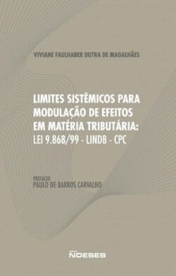 LIMITES SISTEMICOS PARA MODULACAO DE EFEITOS EM MATERIA TRIBUTARIA: LEI 9.868/99 - LINDB - CPC