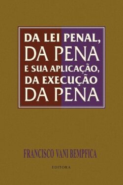 LEI PENAL, DA PENA E SUA APLICACAO, DA EXECUCAO DA PENA