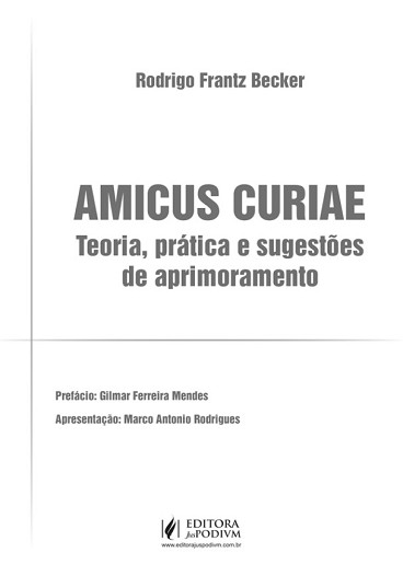 AMICUS CURIAE - TEORIA, PRATICA E SUGESTOES DE APRIMORAMENTO