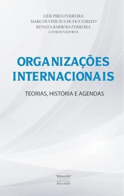 ORGANIZACOES INTERNACIONAIS - TEORIAS, HISTORIA E AGENDAS