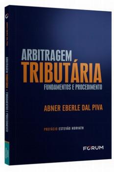 ARBITRAGEM TRIBUTARIA - FUNDAMENTOS E PROCEDIMENTO