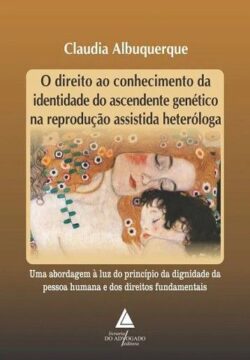 DIREITO AO CONHECIMENTO DA IDENTIDADE DO ASCENDENTE GENETICO NA REPRODUCAO ASSISTIDA HETEROLOGA