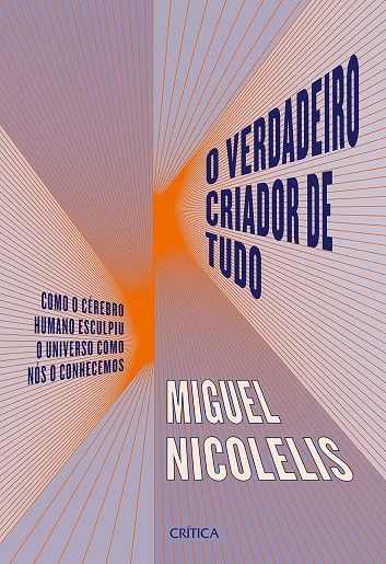 VERDADEIRO CRIADOR DE TUDO (O):COMO O CEREBRO HUMANO ESCULPIU O UNIVERSO...