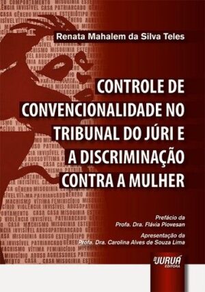 CONTROLE DE CONVENCIONALIDADE NO TRIBUNAL DO JURI E A DISCRIMINACAO CONTRA A MULHER