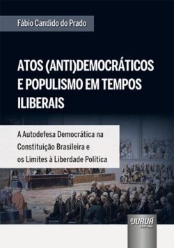 ATOS (ANTI)DEMOCRATICOS E POPULISMO EM TEMPOS ILIBERAIS