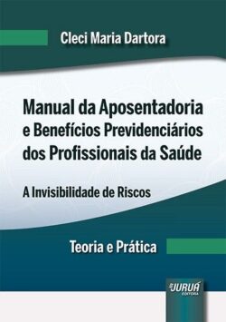 MANUAL DA APOSENTADORIA E BENEFICIOS PREVIDENCIARIOS DOS PROFISSIONAIS DA SAUDE