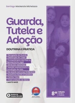 GUARDA, TUTELA E ADOCAO - DOUTRINA E PRATICA