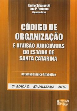 CODIGO DE ORGANIZACAO E DIVISAO JUDICIARIAS DO ESTADO DE SANTA CATARINA