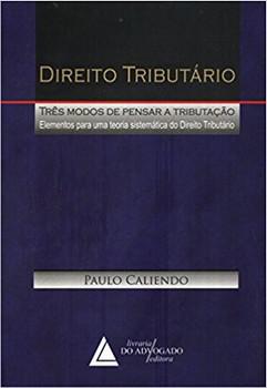 DIREITO TRIBUTARIO-TRES MODOS DE PENSAR A TRIBUTACAO-L.ADVOG