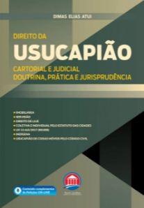 DIREITO DA USUCAPIAO - CARTORIAL E JUDICIAL - DOUTRINA, PRATICA, E JURISPRUDENCIA