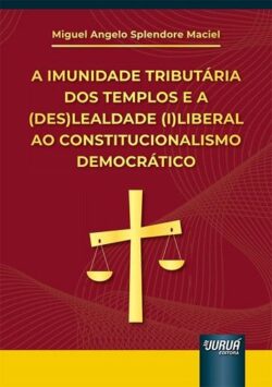 IMUNIDADE TRIBUTARIA DOS TEMPLOS E A (DES)LEALDADE (I)LIBERAL AO CONSTITUCIONALISMO DEMOCRATICO