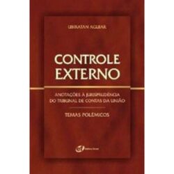 CONTROLE EXTERNO - ANOTACOES A JURISPRUDENCIA DO TRIBUNAL DE CONTAS DA UNIAO