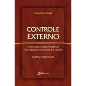 CONTROLE EXTERNO - ANOTACOES A JURISPRUDENCIA DO TRIBUNAL DE CONTAS DA UNIAO