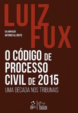 CODIGO DE PROCESSO CIVIL DE 2015 - UMA DECADA NOS TRIBUNAIS