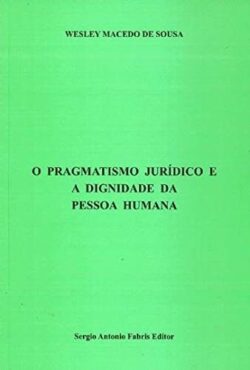 PRAGMATISMO JURIDICO E A DIGNIDADE DA PESSOA HUMANA