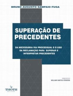 SUPERACAO DE PRECEDENTES: DA NECESSARIA VIA PROCESSUAL E O USO DA RECLAMACAO PARA SUPERAR E INTERPRETAR PRECEDENTES