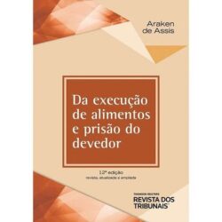 EXECUCAO DE ALIMENTOS E PRISAO DO DEVEDOR,DA-ARAKEN
