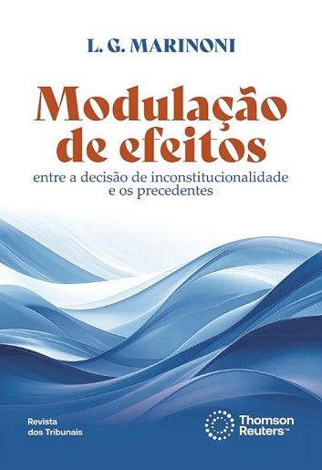 MODULACAO DE EFEITOS - ENTRE A DECISAO DE INCONSTITUCIONALIDADE E OS PRECEDENTES