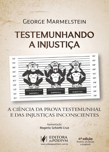 TESTEMUNHANDO A INJUSTICA - A CIENCIA DA PROVA TESTEMUNHAL E DAS INJUSTICAS INCONSCIENTES