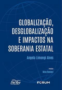 GLOBALIZACAO, DESGLOBALIZACAO E IMPACTOS NA SOBERANIA ESTATAL
