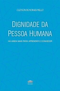 DIGNIDADE DA PESSOA HUMANA - HA AINDA MAIS PARA APRENDER E CONHECER