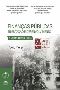 FINANCAS PUBLICAS, TRIBUTACAO E DESENVOLVIMENTO E NOVAS TECNOLOGIAS - VOL. 9