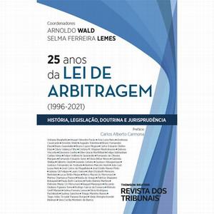 25 ANOS DA LEI DE ARBITRAGEM (1996 - 2021) - HISTORIA, LEGISLACAO, DOUTRINA E JURISPRUDENCIA