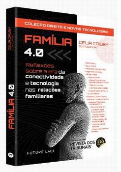 FAMILIA 4.0 - REFLEXOES SOBRE A ERA DA CONECTIVIDADE E TECNOLOGIA NAS RELACOES FAMILIARES