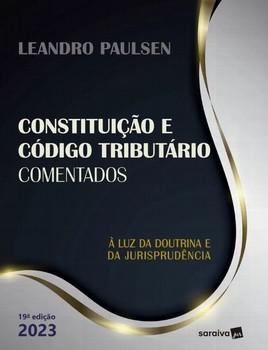CONSTITUICAO E CODIGO TRIBUTARIO COMENTADOS - A LUZ DA DOUTRINA E DA JURIPRUDENCIA