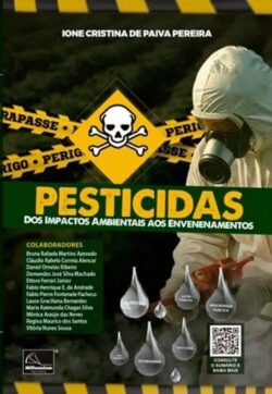 PESTICIDAS - DOS IMPACTOS AMBIENTAIS AOS ENVENENAMENTOS