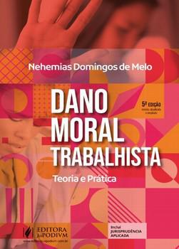 DANO MORAL TRABALHISTA - TEORIA E PRATICA