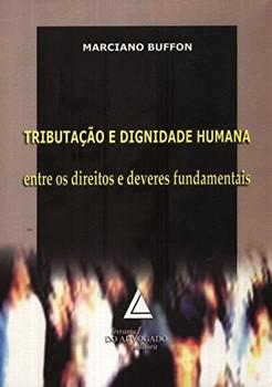 TRIBUTACAO E DIGNIDADE HUMANA: ENTRE OS DIREITOS E DEVERES..