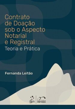 CONTRATO DE DOACAO SOB O ASPECTO NOTARIAL E REGISTRAL - TEORIA E PRATICA