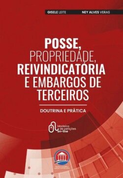 POSSE, PROPRIEDADE, REIVINDICATORIA E EMBARGOS DE TERCEIROS