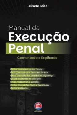 MANUAL DA EXECUCAO PENAL - COMENTADO E EXPLICADO