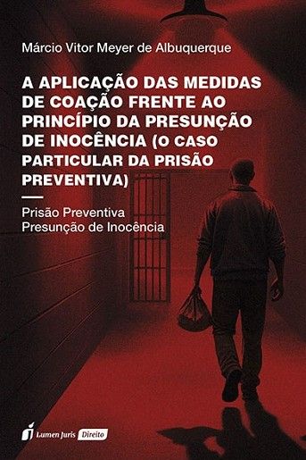 APLICACAO DAS MEDIDAS DE COACAO FRENTE AO PRINCÍPIO DA PRESUNÇÃO DE INOCENCIA (O CASO PARTICULAR DA PRISAO PREVENTIVA)
