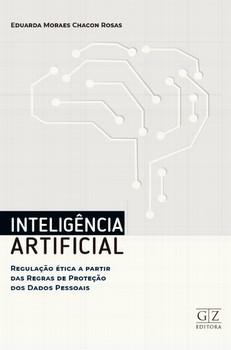 INTELIGENCIA ARTIFICIAL - REGULACAO ETICA A PARTIR DAS REGRAS DE PROTECAO DOS DADOS PESSOAIS