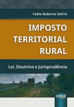 IMPOSTO TERRITORIAL RURAL - LEI, DOUTRINA E JURISPRUDENCIA