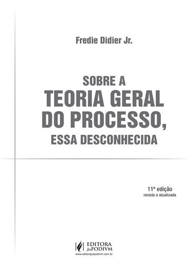 SOBRE A TEORIA GERAL DO PROCESSO, ESSA DESCONHECIDA