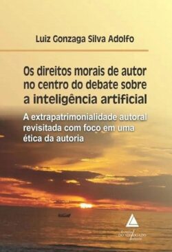 DIREITOS MORAIS DE AUTOR NO CENTRO DO DEBATE SOBRE A INTELIGENCIA ARTIFICIAL