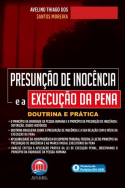 PRESUNCAO DE INOCENCIA E A EXECUCAO DA PENA - DOUTRINA E PRATICA