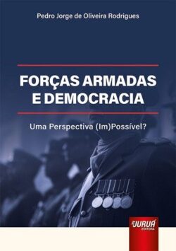 FORCAS ARMADAS E DEMOCRACIA - UMA PERSPECTIVA (IM)POSSIVEL?