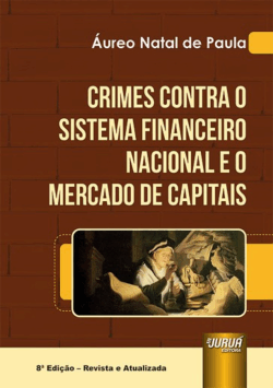 CRIMES CONTRA O SISTEMA FINANCEIRO NACIONAL E O MERCADO DE CAPITAIS