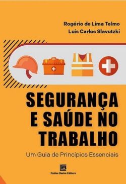 SEGURANCA E SAUDE NO TRABALHO-UM GUIA DE PRINCIPIOS ESSENCIAIS
