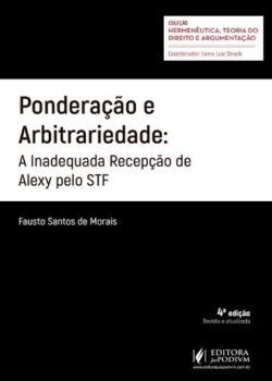 PONDERACAO E ARBITRARIEDADE - A INADEQUADA RECEPCAO DE ALEXY PELO STF