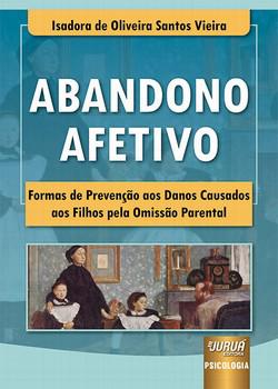 ABANDONO AFETIVO - FORMAS DE PREVENCAO AOS DANOS CAUSADOS AOS FILHOS PELA OMISSAO PARENTAL