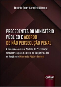 PRECEDENTES DO MINISTERIO PUBLICO E ACORDO DE NAO PERSECUCAO PENAL